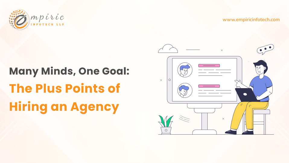 Many Minds, One Goal: The Plus Points of Hiring an Agency